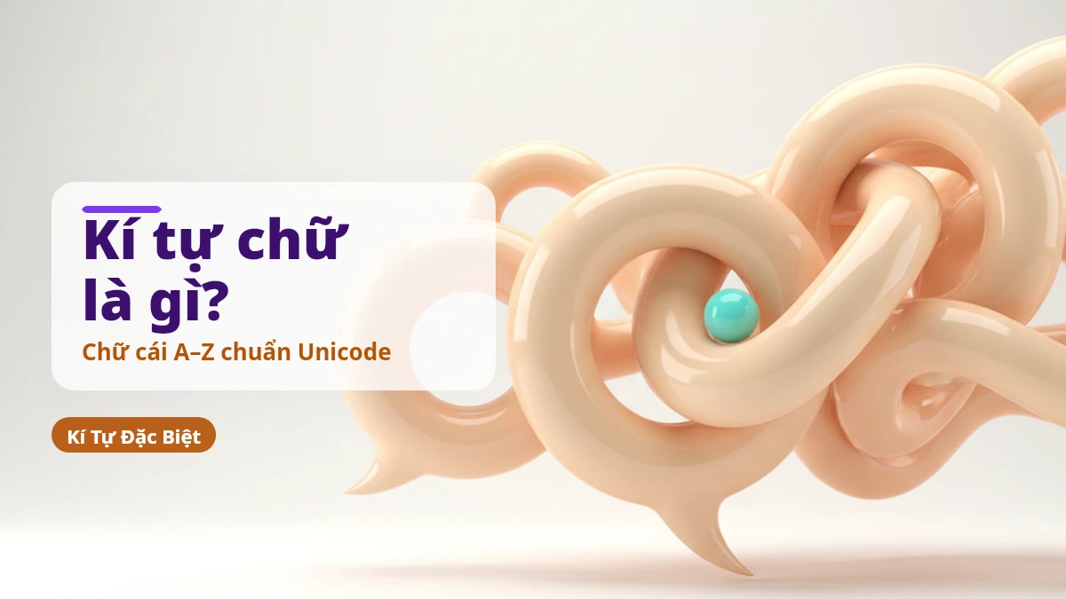 Kí tự đặc biệt chữ — chữ cái A đến Z kiểu Unicode đậm, nghiêng, thư pháp, gothic