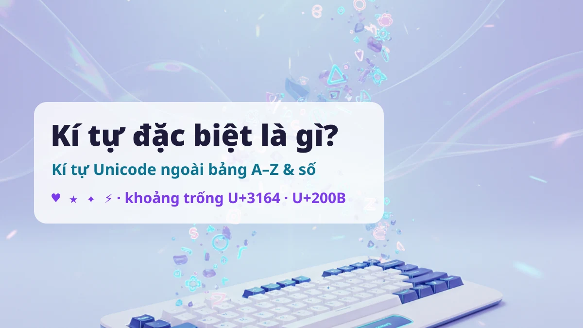 Kí tự đặc biệt là gì — kí tự Unicode ngoài bảng chữ cái A-Z và số