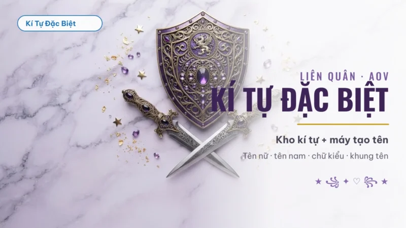 Kí tự đặc biệt Liên Quân — kho kí tự và máy tạo tên AOV