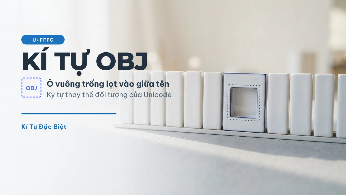 Kí tự OBJ — ô vuông trống U+FFFC lọt giữa hàng ký tự