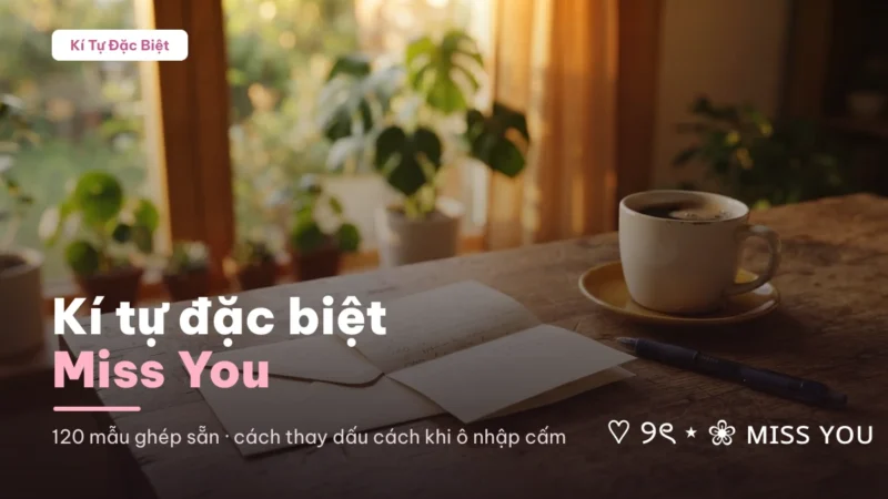 Miss You viết bằng kí tự đặc biệt với 120 mẫu ghép sẵn