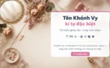Tên Khánh Vy kí tự đặc biệt với 120 mẫu ghép sẵn